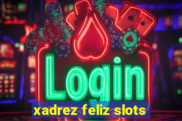 xadrez feliz slots